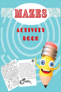 Mazes Activity Book: Best Maze Activity Book for Kids. Great for Developing Problem Solving Skills, Spatial Awareness, and Critical Thinking Skills.