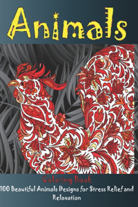 Animals - Coloring Book - 100 Beautiful Animals Designs for Stress Relief and Relaxation