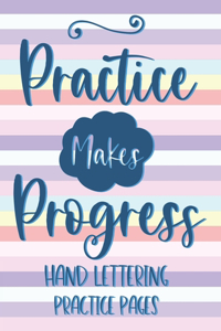 Practice Makes Progress Hand Lettering Practice Pages