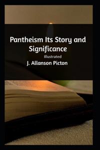 Pantheism Its Story and Significance Illustrated