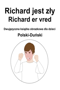 Polski-Duński Richard jest zly / Richard er vred Dwujęzyczna książka obrazkowa dla dzieci