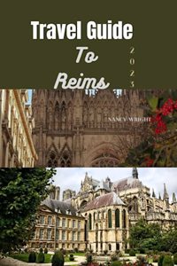 Travel Guide To Reims 2023