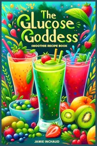 Glucose Goddess Smoothie Recipe Book
