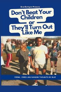 Don't Beat Your Children Or They'll Turn Out Like Me