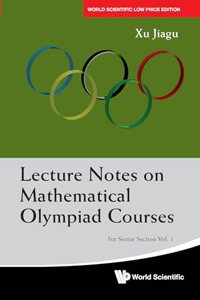 Lecture Notes on Mathematical Olympiad Courses: For Senior Section â€“ Volume 1