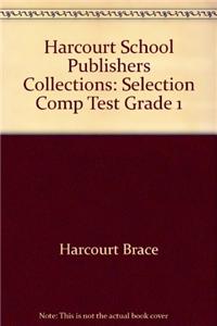 Harcourt School Publishers Collections: Selection Comp Test Grade 1