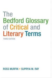 The Bedford Glossary of Critical and Literary Terms. Ross Murfin, Supryia M. Ray