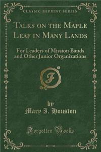Talks on the Maple Leaf in Many Lands