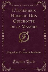 L'Ingénieux Hidalgo Don Quichotte de la Manche, Vol. 1 (Classic Reprint)