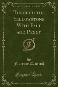 Through the Yellowstone with Paul and Peggy (Classic Reprint)