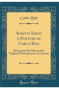 Scritti Editi E Postumi Di Carlo Bini: Reintegrati Sui Manoscritti Originali Notevolmente Accresciuti (Classic Reprint)
