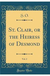 St. Clair, or the Heiress of Desmond, Vol. 2 (Classic Reprint)