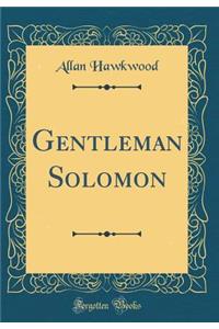 Gentleman Solomon (Classic Reprint)