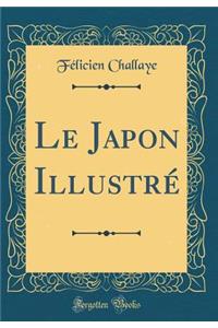 Le Japon Illustrï¿½ (Classic Reprint)