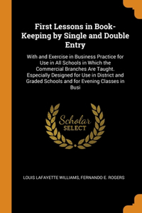 First Lessons in Book-Keeping by Single and Double Entry
