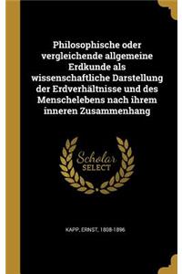 Philosophische oder vergleichende allgemeine Erdkunde als wissenschaftliche Darstellung der Erdverhältnisse und des Menschelebens nach ihrem inneren Zusammenhang