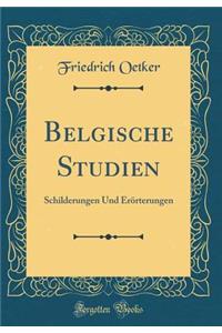 Belgische Studien: Schilderungen Und Erï¿½rterungen (Classic Reprint)