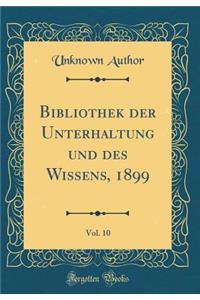 Bibliothek der Unterhaltung und des Wissens, 1899, Vol. 10 (Classic Reprint)