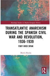 Transatlantic Anarchism during the Spanish Civil War and Revolution, 1936-1939