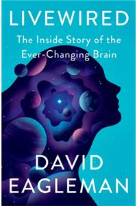 Livewired: The Inside Story of the Ever-Changing Brain