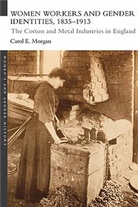 Women Workers and Gender Identities, 1835-1913: The Cotton and Metal Industries in England