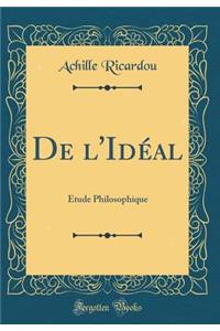 de l'IdÃ©al: Ã?tude Philosophique (Classic Reprint)