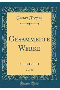 Gesammelte Werke, Vol. 15 (Classic Reprint)