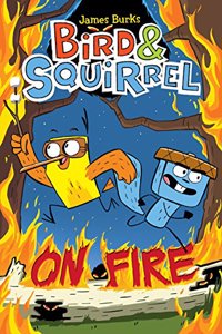 Bird & Squirrel on Fire: A Graphic Novel (Bird & Squirrel #4)