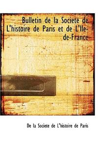 Bulletin de La Sociactac de L'Histoire de Paris Et de L'Ile-de-France