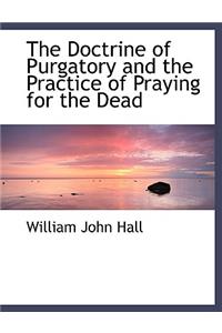 The Doctrine of Purgatory and the Practice of Praying for the Dead