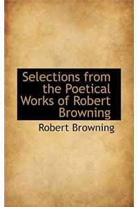 Selections from the Poetical Works of Robert Browning