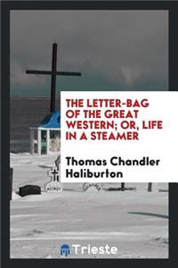 The Letter-Bag of the Great Western; Or, Life in a Steamer