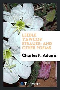 LEEDLE YAWCOB STRAUSS: AND OTHER POEMS
