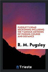 PUGSLEY'S DEAD RECKONING INCLUDING THE V