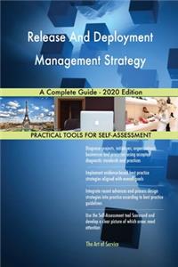 Release And Deployment Management Strategy A Complete Guide - 2020 Edition