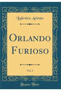 Orlando Furioso, Vol. 3 (Classic Reprint)