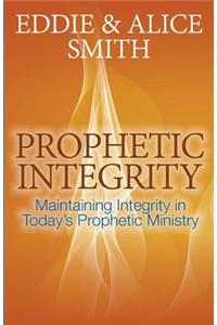 Prophetic Integrity: Maintaining Integrity in Today's Prophetic Ministry