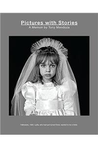 Pictures with Stories: A Memoir by Tony Mendoza