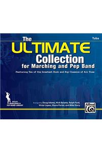 Ultimate Collection for Marching and Pep Band: Featuring Ten of the Greatest Rock and Pop Classics of All Time (Tuba)