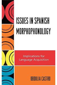 Issues in Spanish Morphophonology