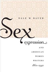 Sex Expression and American Women Writers, 1860-1940