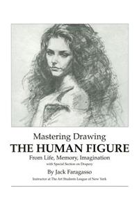 Mastering Drawing the Human Figure From Life, Memory, Imagination