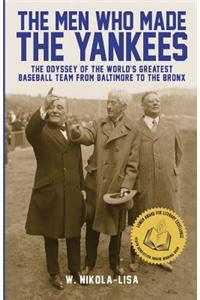 The Men Who Made the Yankees: The Odyssey of the World's Greatest Baseball Team from Baltimore to the Bronx