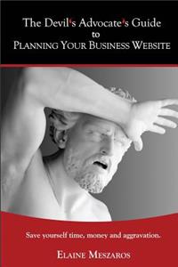 Devil's Advocate's Guide to Planning Your Business Website