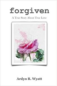 Forgiven: A True Story About True Love