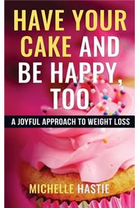 Have Your Cake and Be Happy, Too