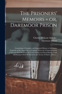 Prisoners' Memoirs = or, Dartmoor Prison: Containing a Complete and Impartial History of the Entire Captivity of the Americans in England, From the Commencement of the Last War Between the U