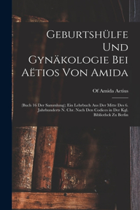 Geburtshülfe Und Gynäkologie Bei Aëtios Von Amida