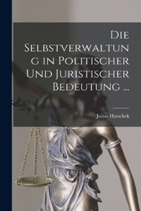 Selbstverwaltung in Politischer Und Juristischer Bedeutung ...
