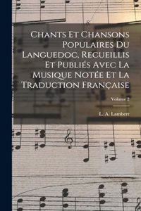 Chants et chansons populaires du Languedoc, recueillis et publiés avec la musique notée et la traduction française; Volume 2